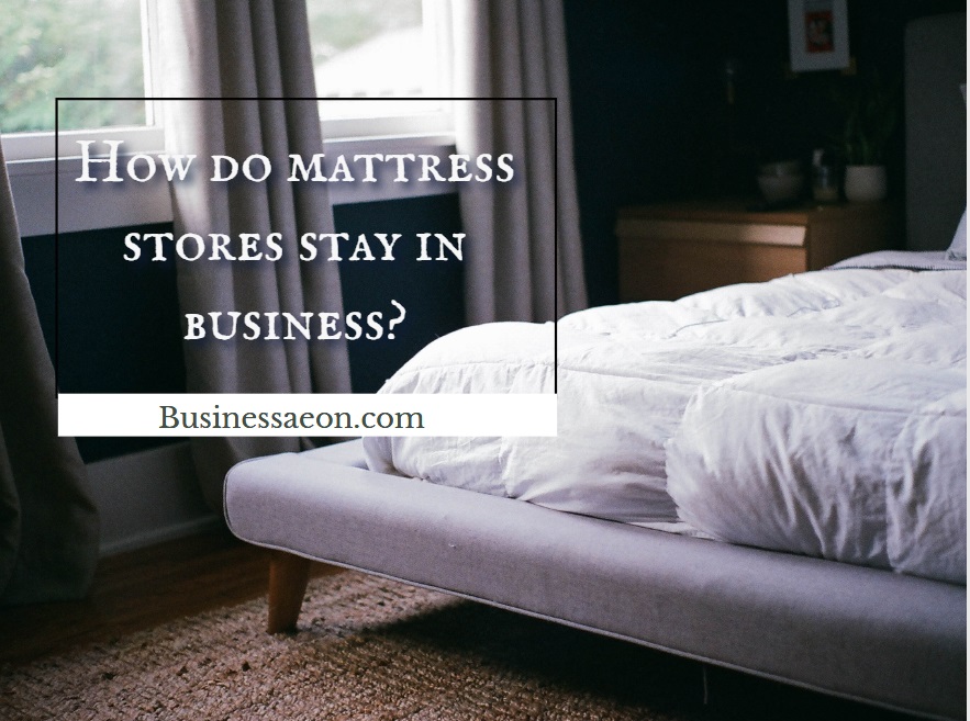 How do mattress stores stay in business