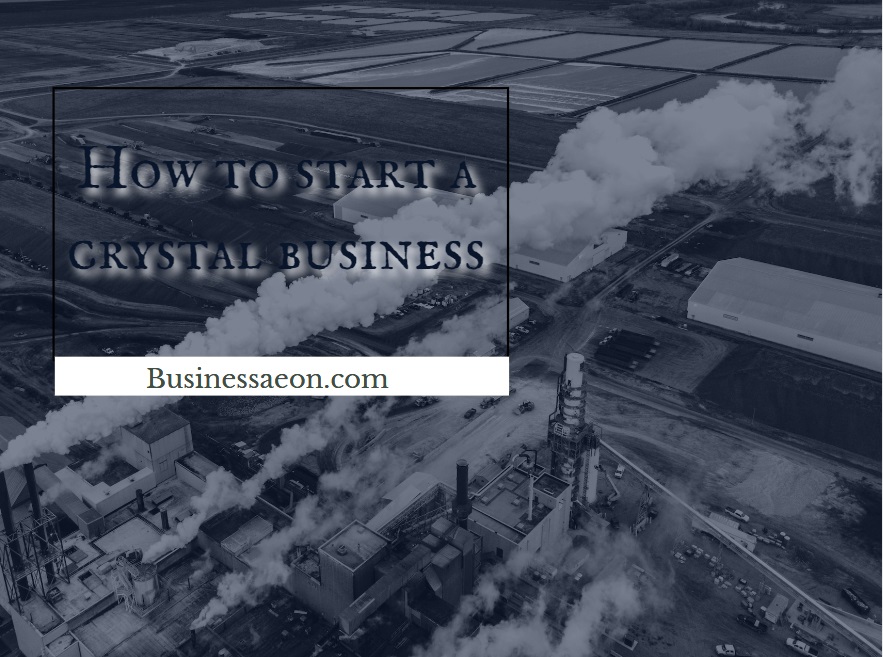 How to start a crystal business