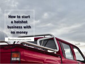 How to start a hotshot business with no money