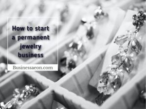 How to start a permanent jewelry business