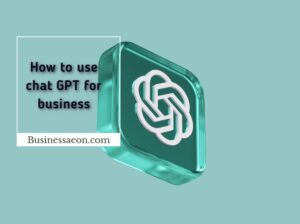 How to use chat GPT for business