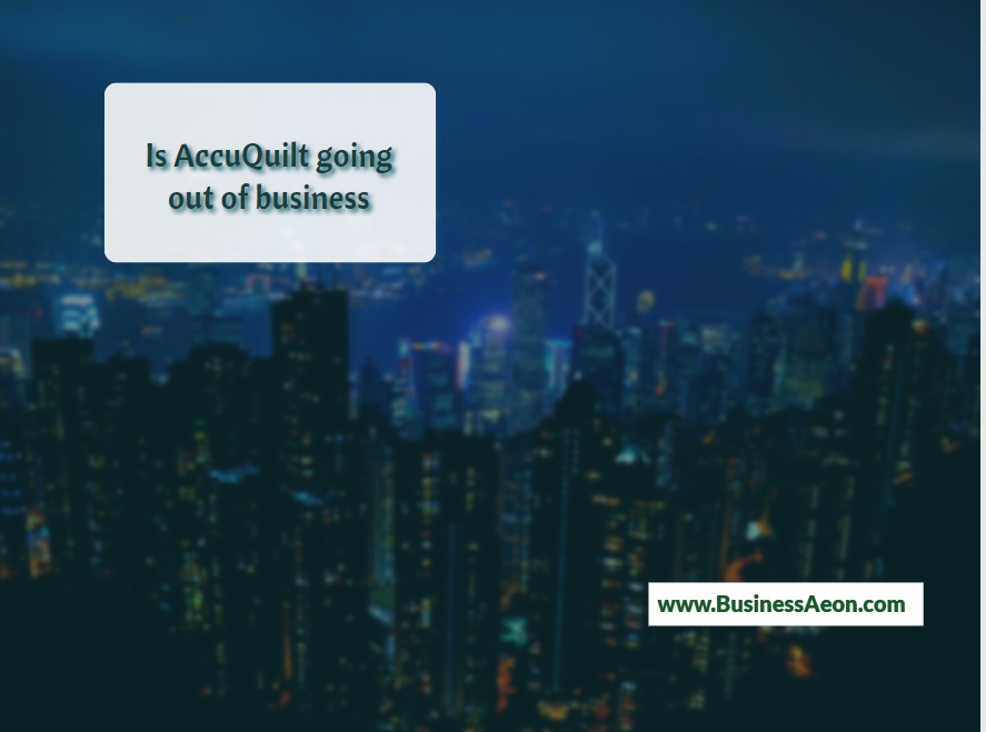 Is AccuQuilt going out of business