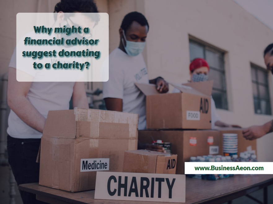 Why might a financial advisor suggest donating to a charity