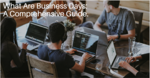 What Are Business Days: A Comprehensive Guide