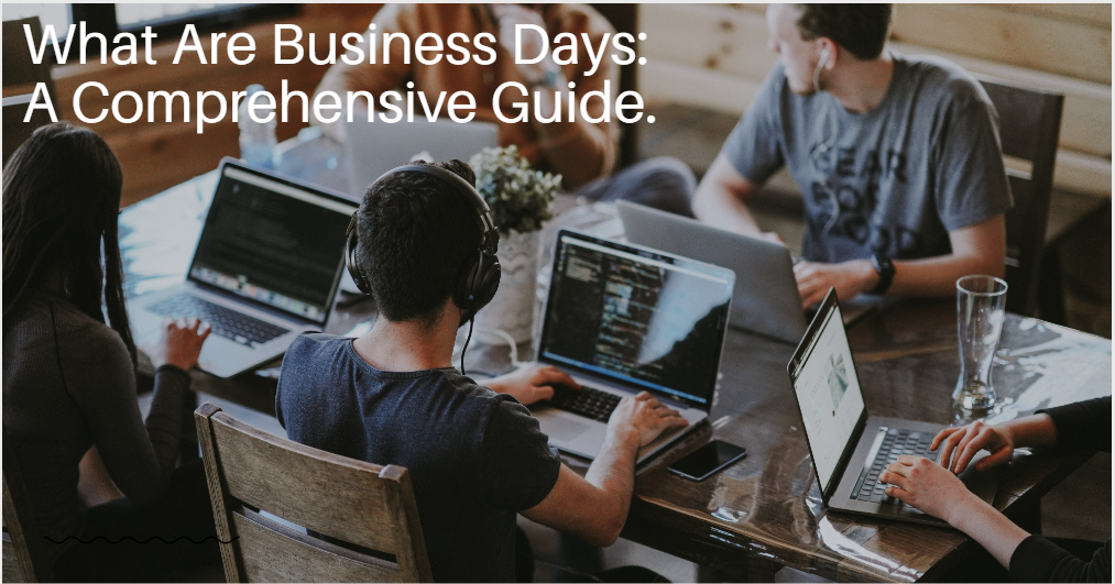 What Are Business Days: A Comprehensive Guide