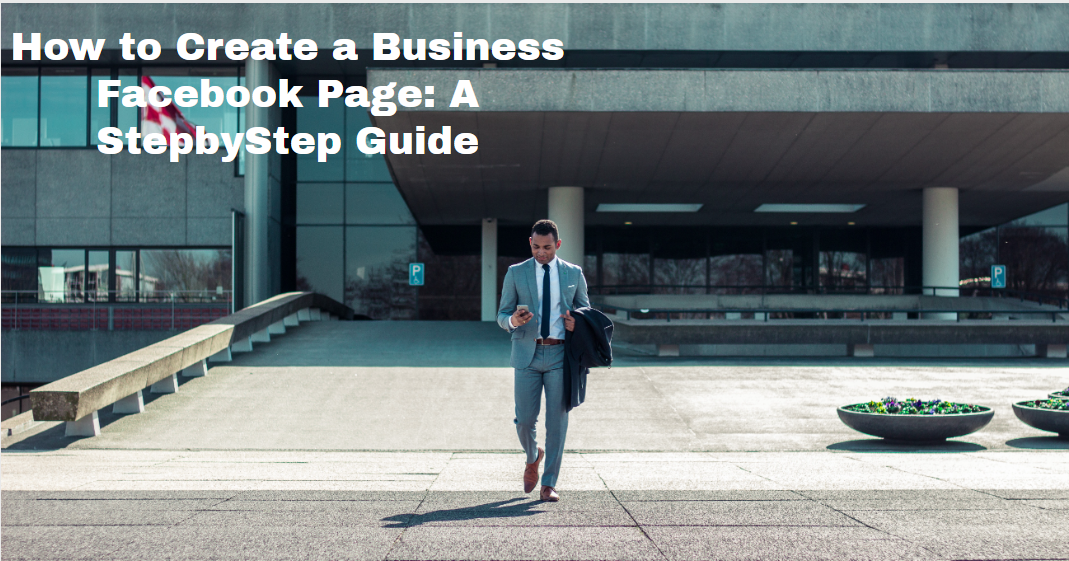 How to Create a Business Facebook Page: A StepbyStep Guide