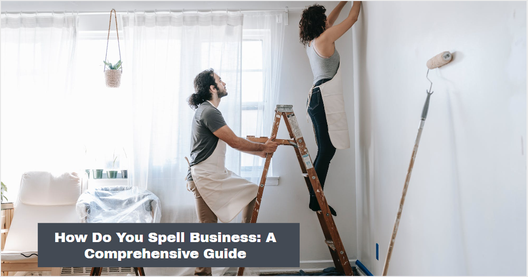 How Do You Spell Business: A Comprehensive Guide