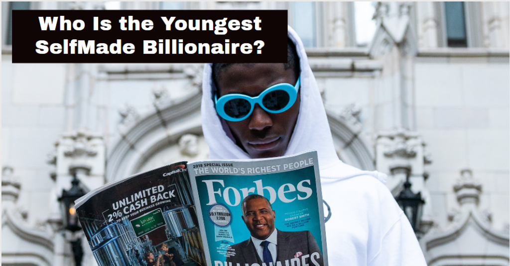 Who Is the Youngest SelfMade Billionaire?