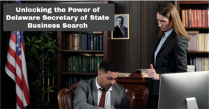 Unlocking the Power of Delaware Secretary of State Business Search