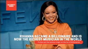How Rihanna Became a Billionaire: A Journey of Music Fashion and Business