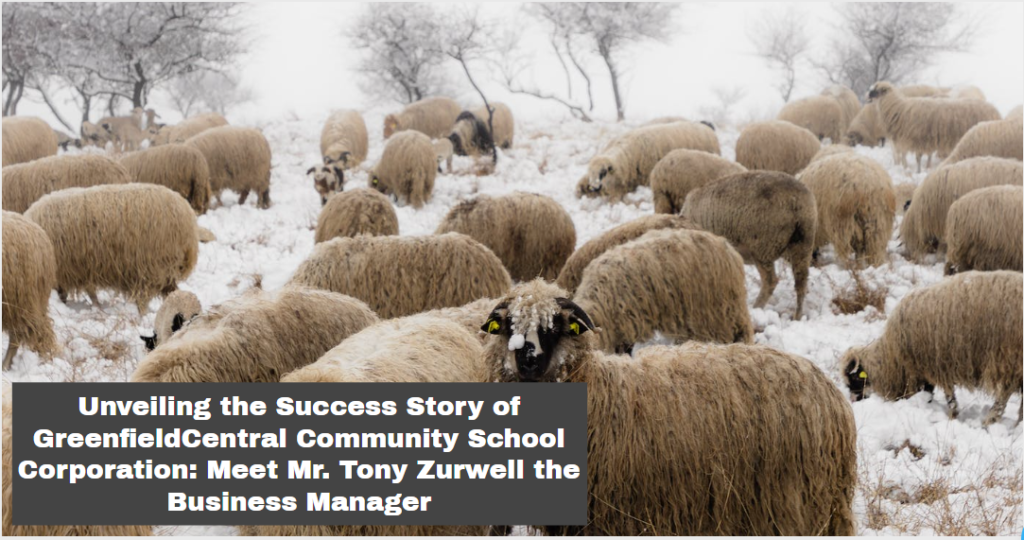 Unveiling the Success Story of GreenfieldCentral Community School Corporation: Meet Mr. Tony Zurwell the Business Manager