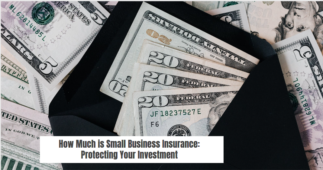 How Much is Small Business Insurance: Protecting Your Investment