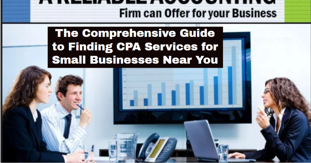 The Comprehensive Guide to Finding CPA Services for Small Businesses Near You