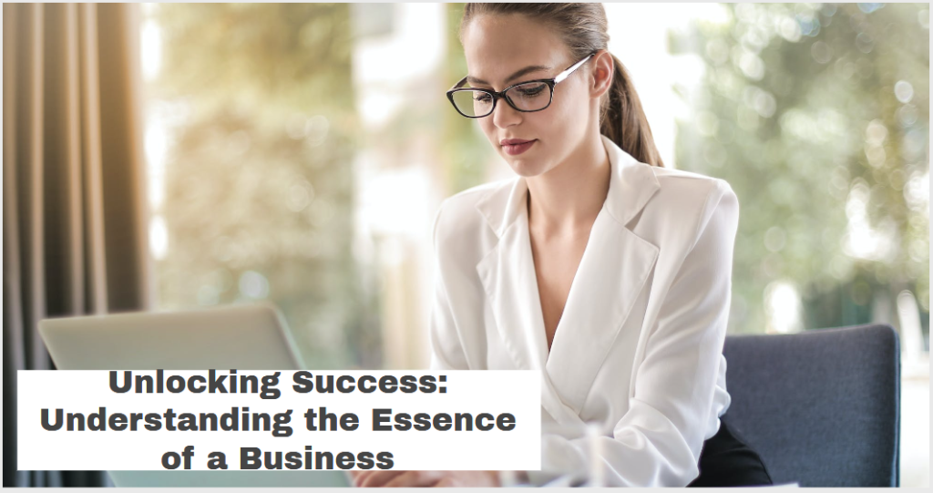 Unlocking Success: Understanding the Essence of a Business