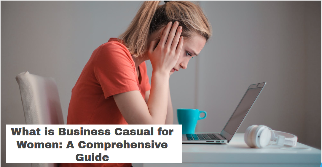 What is Business Casual for Women: A Comprehensive Guide