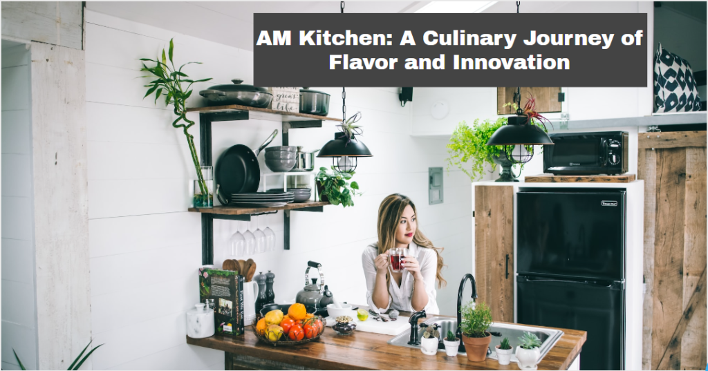 AM Kitchen: A Culinary Journey of Flavor and Innovation