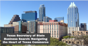Texas Secretary of State Business Search: Navigating the Heart of Texas Commerce