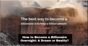 How to Become a Billionaire Overnight: A Dream or Reality?