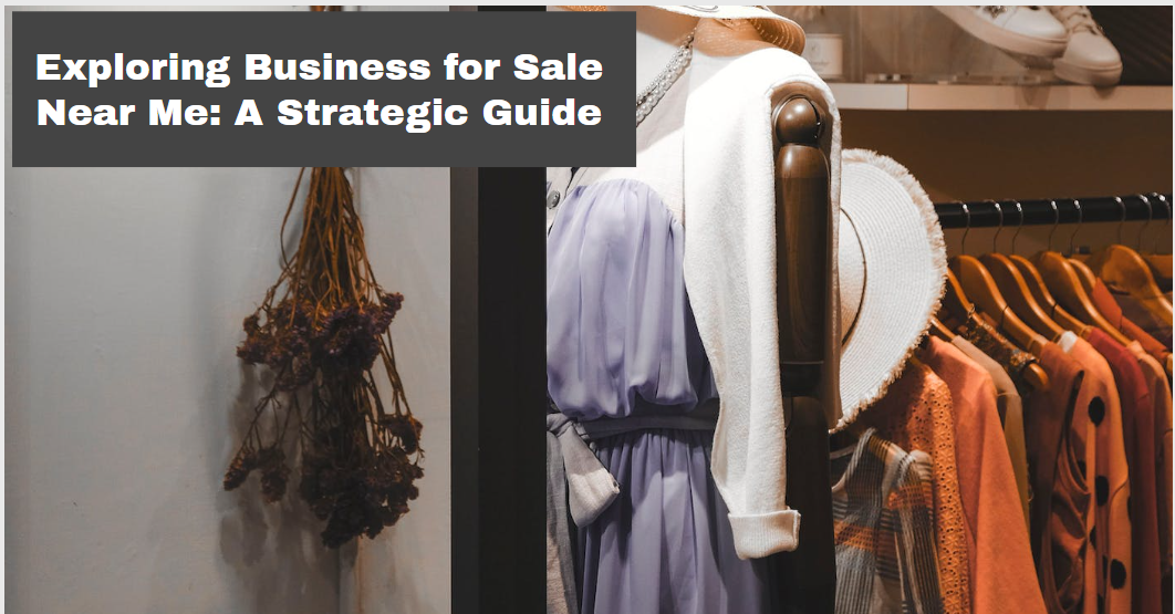 Exploring Business for Sale Near Me: A Strategic Guide