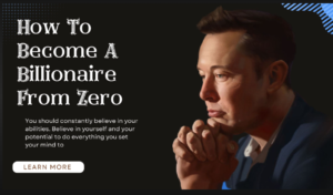 How to Become a Billionaire from Zero: A Step-by-Step Guide