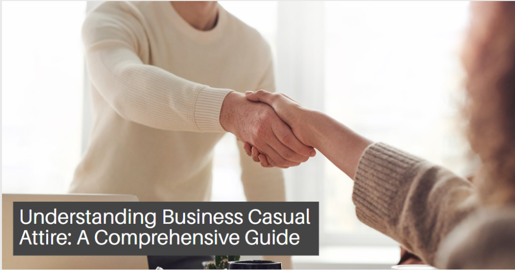Understanding Business Casual Attire: A Comprehensive Guide