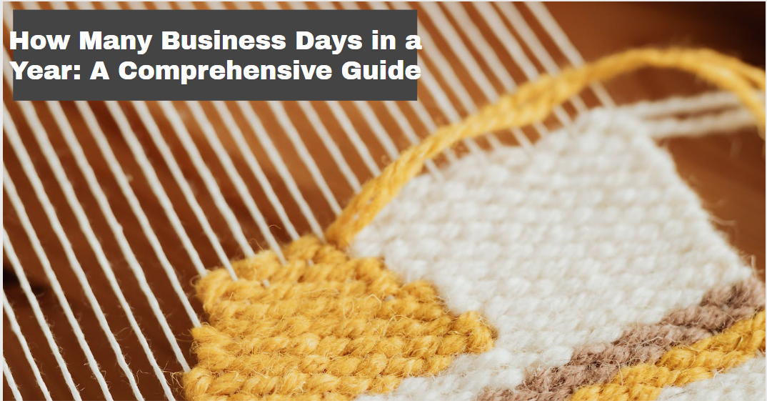 How Many Business Days in a Year: A Comprehensive Guide