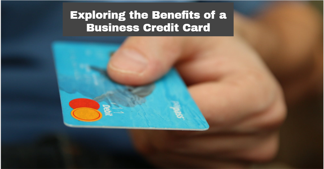 Exploring the Benefits of a Business Credit Card