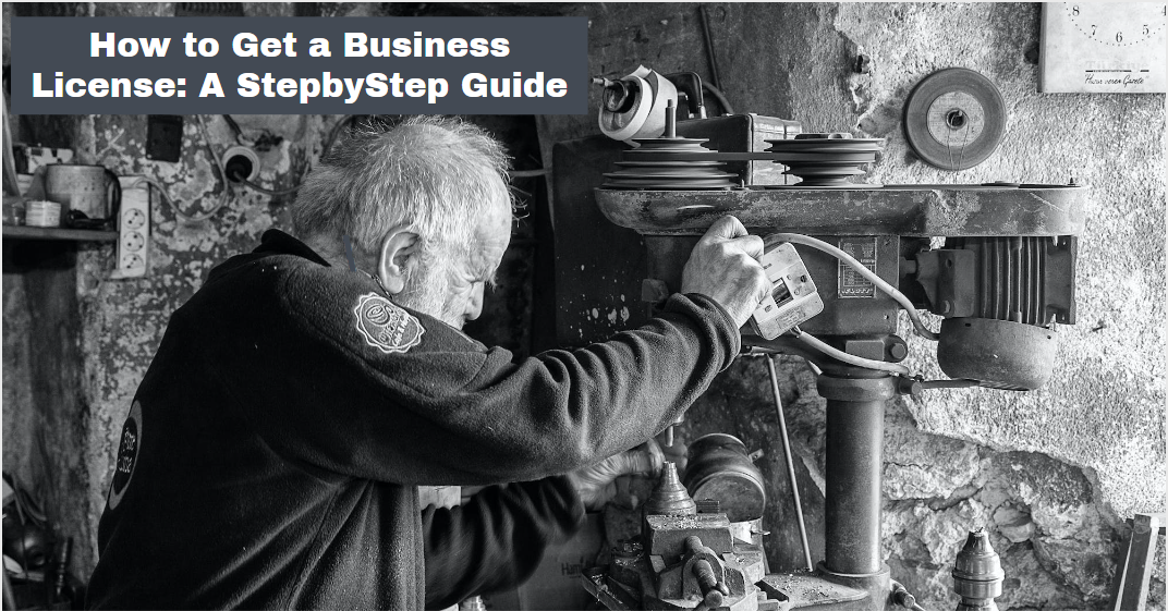 How to Get a Business License: A StepbyStep Guide